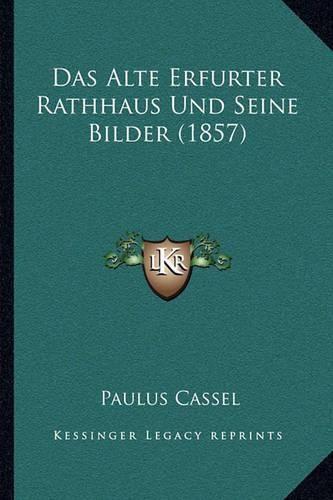 Cover image for Das Alte Erfurter Rathhaus Und Seine Bilder (1857)