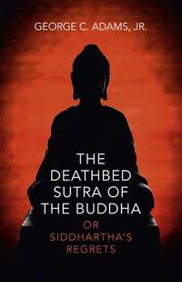 Cover image for Deathbed Sutra of the Buddha, The - or Siddhartha"s Regrets