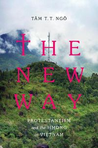 Cover image for The New Way: Protestantism and the Hmong in Vietnam