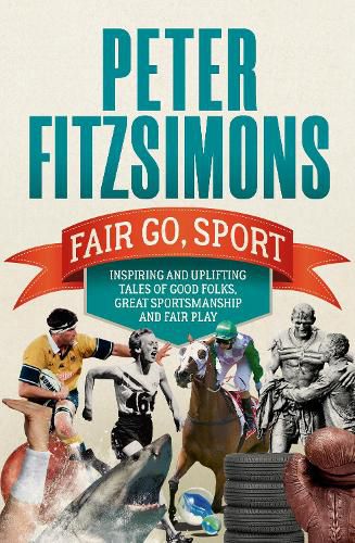 Cover image for Fair Go, Sport: Inspiring and uplifting tales of the good folks, great sportsmanship and fair play