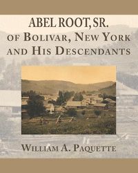 Cover image for Abel Root, Sr. of Bolivar, New York and His Descendants