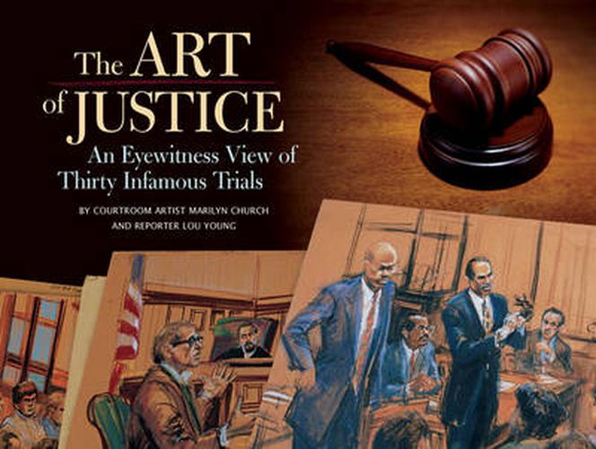Art of Justice: The Courtroom Art of 30 Infamous Trials