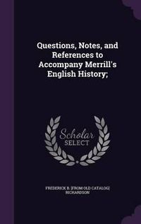 Cover image for Questions, Notes, and References to Accompany Merrill's English History;