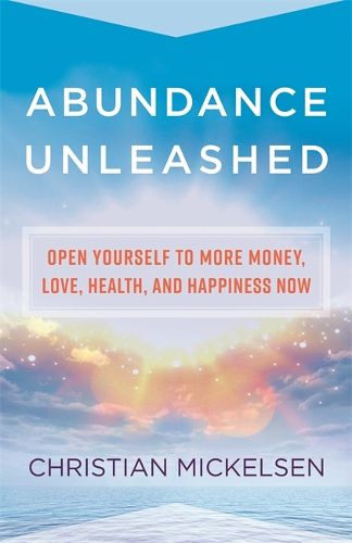 Cover image for Abundance Unleashed: Open Yourself to More Money, Love, Health, and Happiness Now