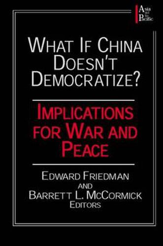 What if China Doesn't Democratize?: Implications for War and Peace