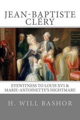 Cover image for Jean-Baptiste Clery: Eyewitness to Louis XVI & Marie-Antoinette's Nightmare