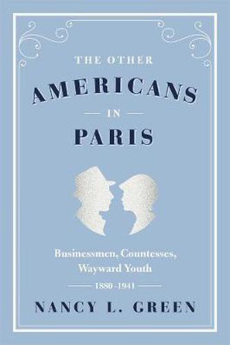 Cover image for The Other Americans in Paris: Businessmen, Countesses, Wayward Youth, 1880-1941