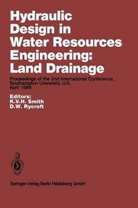Cover image for Hydraulic Design in Water Resources Engineering: Land Drainage: Proceedings of the 2nd International Conference, Southampton University, U.K. April 1986