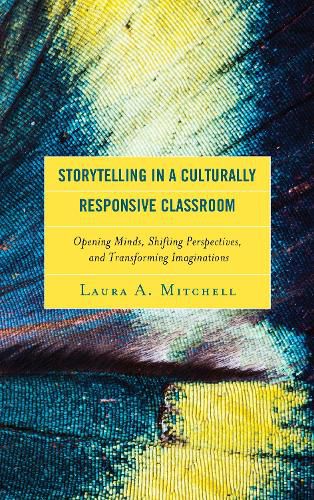 Storytelling in a Culturally Responsive Classroom: Opening Minds, Shifting Perspectives, and Transforming Imaginations