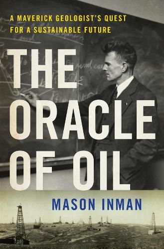 Cover image for The Oracle of Oil: A Maverick Geologist's Quest for a Sustainable Future