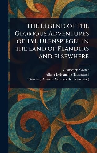 Cover image for The Legend of the Glorious Adventures of Tyl Ulenspiegel in the Land of Flanders and Elsewhere