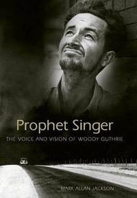 Cover image for Prophet Singer: The Voice and Vision of Woody Guthrie