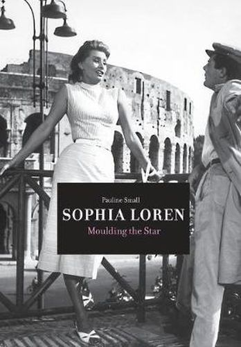 Cover image for Sophia Loren: Moulding the Star