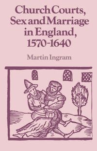 Cover image for Church Courts, Sex and Marriage in England, 1570-1640