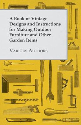 Cover image for A Book of Vintage Designs and Instructions for Making Outdoor Furniture and Other Garden Items