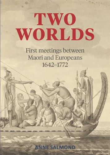 Two Worlds: First Meetings Between the Maori and Pakeha 1642-1772