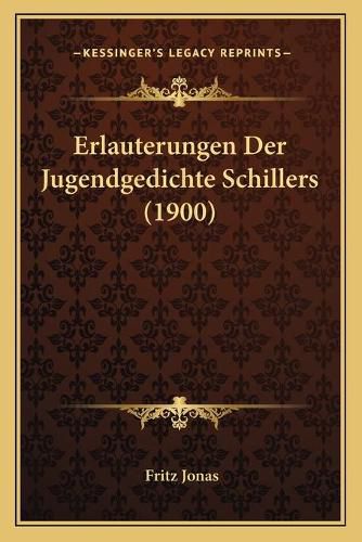 Cover image for Erlauterungen Der Jugendgedichte Schillers (1900)