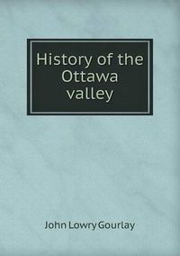 Cover image for History of the Ottawa valley