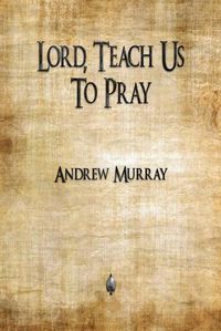 Cover image for Lord, Teach Us To Pray