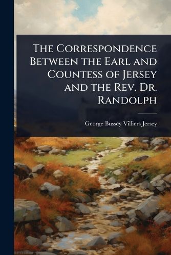 Cover image for The Correspondence Between the Earl and Countess of Jersey and the Rev. Dr. Randolph