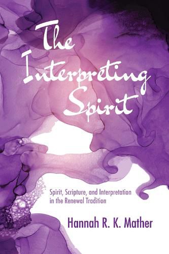 Cover image for The Interpreting Spirit: Spirit, Scripture, and Interpretation in the Renewal Tradition