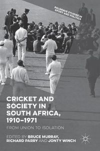 Cover image for Cricket and Society in South Africa, 1910-1971: From Union to Isolation