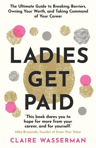 Cover image for Ladies Get Paid: Breaking Barriers, Owning Your Worth, and Taking Command of Your Career