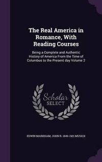 Cover image for The Real America in Romance, with Reading Courses: Being a Complete and Authentic History of America from the Time of Columbus to the Present Day Volume 2