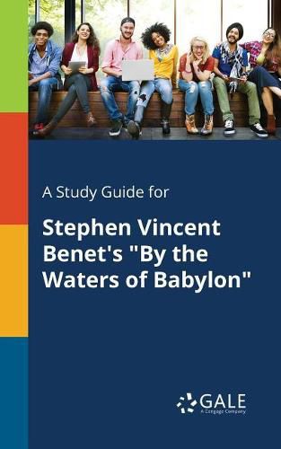 A Study Guide for Stephen Vincent Benet's By the Waters of Babylon