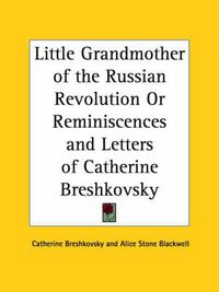 Cover image for Little Grandmother of the Russian Revolution or Reminiscences and Letters of Catherine Breshkovsky (1927)