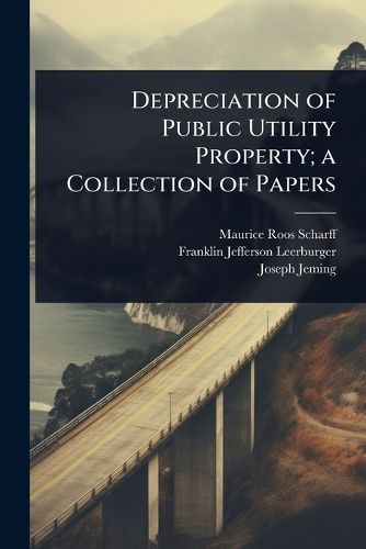 Cover image for Depreciation of Public Utility Property; a Collection of Papers