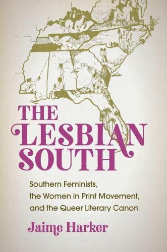 The Lesbian South: Southern Feminists, the Women in Print Movement, and the Queer Literary Canon