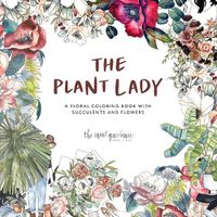 Cover image for The Plant Lady: A Floral Coloring Book with Succulents and Flowers