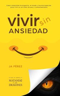 Cover image for Vivir Sin Ansiedad: Como conquistar la angustia, el miedo y la preocupacion para vivir en un ritmo de paz y contentamiento