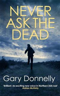 Cover image for Never Ask the Dead: The thunderous Belfast-set crime series