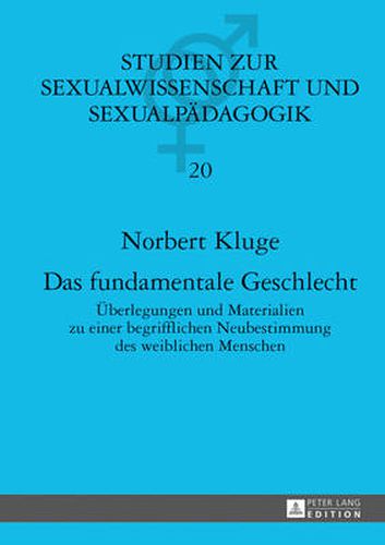 Cover image for Das Fundamentale Geschlecht: Ueberlegungen Und Materialien Zu Einer Begrifflichen Neubestimmung Des Weiblichen Menschen