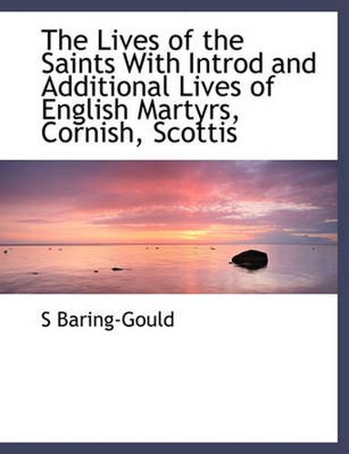 Cover image for The Lives of the Saints With Introd and Additional Lives of English Martyrs, Cornish, Scottis