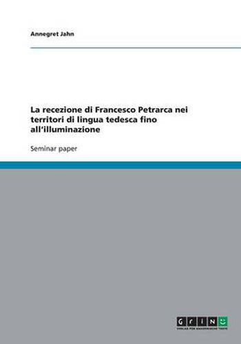 Cover image for La recezione di Francesco Petrarca nei territori di lingua tedesca fino all'illuminazione