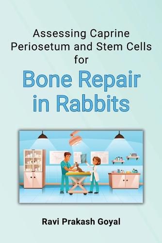 Cover image for Assessing Caprine Periosetum and Stem Cells for Bone Repair in Rabbits