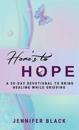 Cover image for Here's to Hope: A 30-Day Devotional to Bring Healing While Grieving