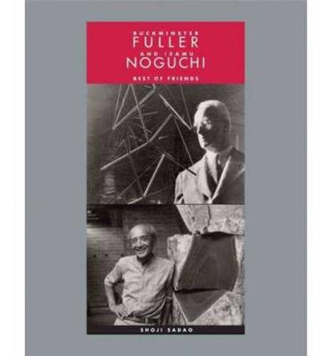 Cover image for Buckminster Fuller and Isamu Noguchi - Best of Friends