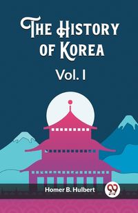 Cover image for The History of Korea Vol. I