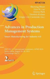 Cover image for Advances in Production Management Systems. Smart Manufacturing for Industry 4.0: IFIP WG 5.7 International Conference, APMS 2018, Seoul, Korea, August 26-30, 2018, Proceedings, Part II