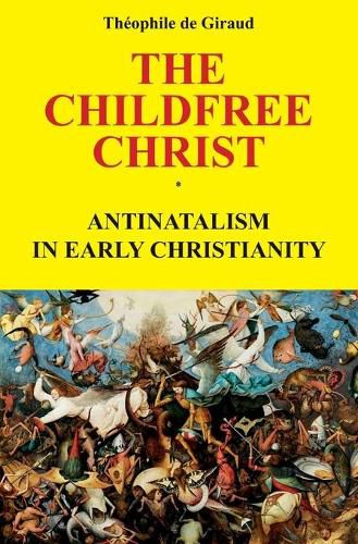 Cover image for The Childfree Christ: Antinatalism in early Christianity
