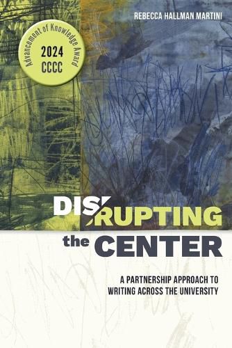 Cover image for Disrupting the Center: A Partnership Approach to Writing Across the University