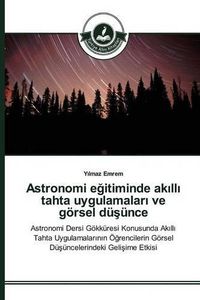 Cover image for Astronomi e&#287;itiminde ak&#305;ll&#305; tahta uygulamalar&#305; ve goersel du&#351;unce