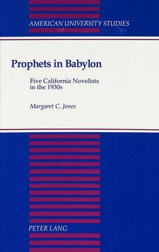 Prophets in Babylon: Five California Novelists in the 1930s