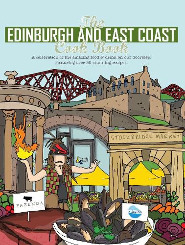 The Edinburgh and East Coast Cook Book: A celebration of the amazing food and drink on our doorstep