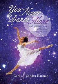 Cover image for You Never Dance Alone: An Uplifting Guide to Spiritual Enlightenment