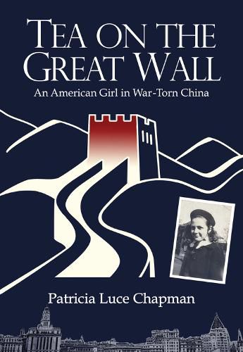 Cover image for Tea on the Great Wall: An American Girl in War-Torn China